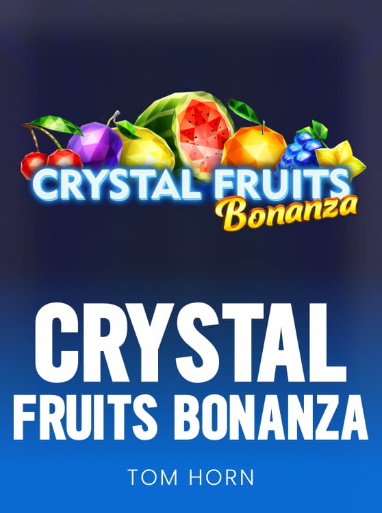 Crystal Fruits Bonanza