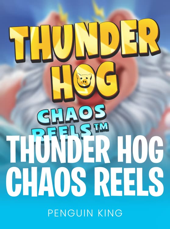 Thunder Hog Chaos Reels
